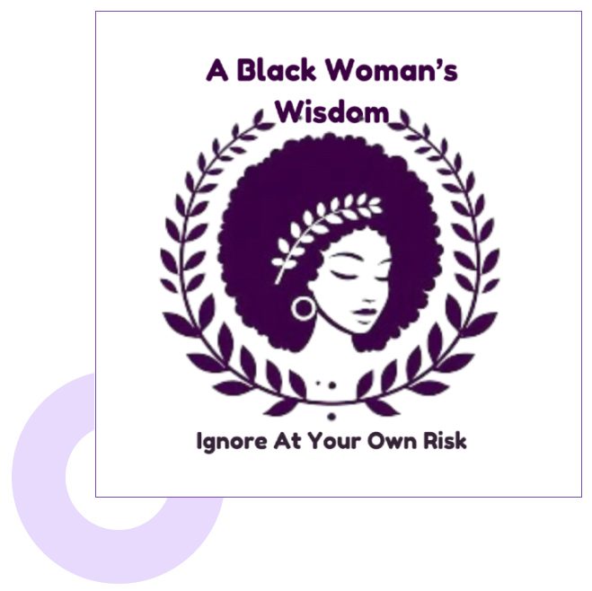 A black woman 's wisdom : ignore at your own risk